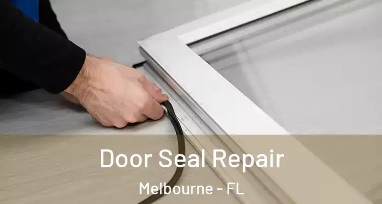  Door Seal Repair Melbourne - FL