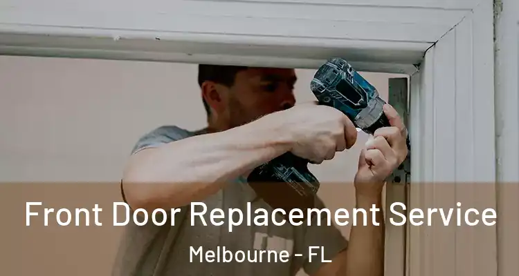  Front Door Replacement Service Melbourne - FL