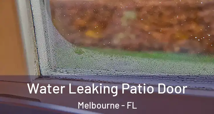  Water Leaking Patio Door Melbourne - FL