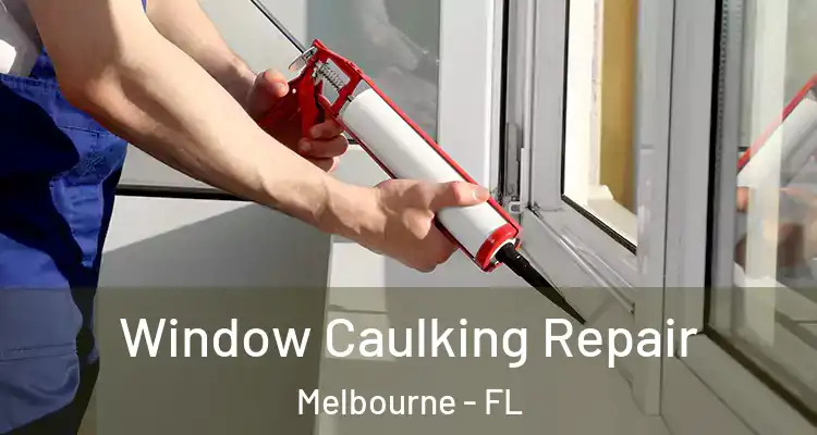  Window Caulking Repair Melbourne - FL