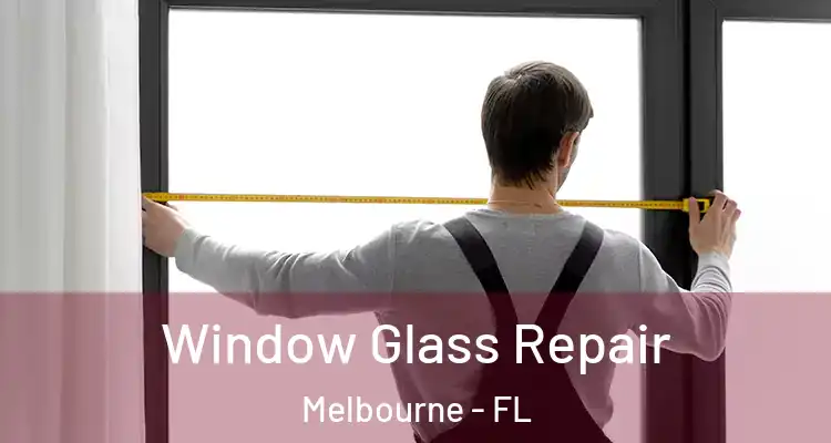  Window Glass Repair Melbourne - FL